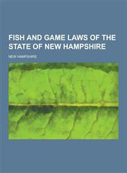 Fish and Game Laws of the State of New Hampshire,1230455698,9781230455693