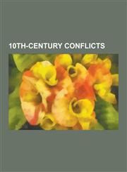 10th-Century Conflicts Battle of Lechfeld, Five Dynasties and Ten Kingdoms Period, Battle of Maldon, Sviatoslav I of Kiev, Battle of Brunanbu,1230595775,9781230595771