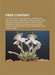 Free content Copyleft media, Free content licenses, Free encyclopedias, Free music, Free software, Free websites, Open source games,1156477220,9781156477229
