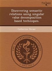 Discovering semantic relations using singular value decomposition based techniques.,1243643250,9781243643254
