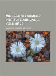 Minnesota Farmers' Institute Annual Volume 22,1234266814,9781234266813