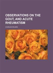 Observations on the Gout, and Acute Rheumatism,1458858359,9781458858351