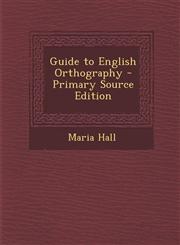 Guide to English Orthography - Primary Source Edition,1293531537,9781293531532