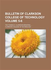 Bulletin of Clarkson College of Technology; The Thomas S. Clarkson Memorial ... Volume 5-6,1230096396,9781230096391