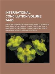 International Conciliation Volume 74-85,1236932366,9781236932365
