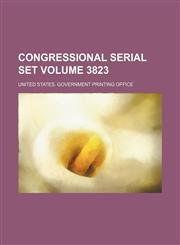 Congressional serial set Volume 3823,1236575628,9781236575623
