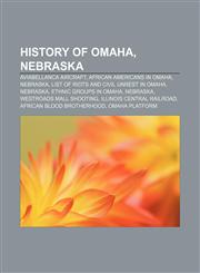 History of Omaha, Nebraska AviaBellanca Aircraft, African Americans in Omaha, Nebraska, List of riots and civil unrest in Omaha, Nebraska,1156804876,9781156804872