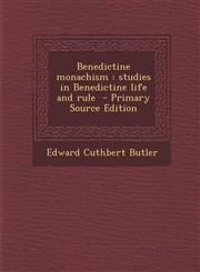 Benedictine monachism studies in Benedictine life and rule  - Primary Source Edition,1295627906,9781295627905