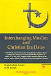 Interchanging Muslim and Christian Era Dates A Handbook of Precisely Synchronizing Hijrah Era Dates with the Christian Era Dates and Vice Versa from 60 B.H. to 2100 A.H. (564 A.D. to 2659 A.D.), Together with to Ascertain the Day of the Week of any Pre-Hijrah, Post-Hijrah, Julian and Gregorian Calendar Dates,8176466077,9788176466073