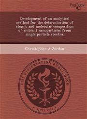 Development of an analytical method for the determination of atomic and molecular composition of ambient nanoparticles from single particle spectra.,1249048605,9781249048602