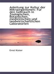 Anleitung zur Kultur der Mikroorganismen Für den Gebrauch in Zoologischen, Botanischen, medizinisch,1110111657,9781110111657