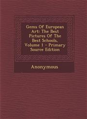 Gems Of European Art The Best Pictures Of The Best Schools, Volume 1 - Primary Source Edition,1295841762,9781295841769