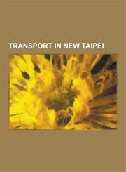 Transport in New Taipei Railway Stations in New Taipei, Taipei Rapid Transit System, List of Bus Routes in Taipei, Taipei Metro, Taipei Joint,1230839453,9781230839455