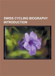Swiss Cycling Biography Introduction Karin Thurig, Pascal Richard, Priska Doppmann, Steffen Wesemann, Martin Elmiger, Heinz Frei, Christian Heule, Fr,1230499105,9781230499109
