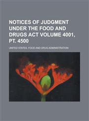 Notices of Judgment Under the Food and Drugs Act Volume 4001, pt. 4500,1236825144,9781236825148