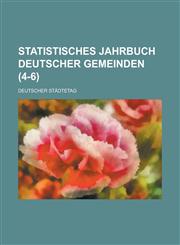Statistisches Jahrbuch Deutscher Gemeinden (4-6 ),1153579030,9781153579032