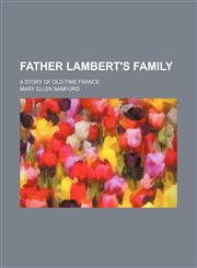 Father Lambert's Family; A Story of Old-Time France,1151572292,9781151572295