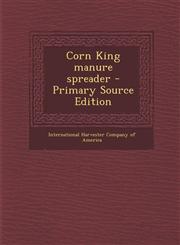 Corn King Manure Spreader - Primary Source Edition,1287794602,9781287794608