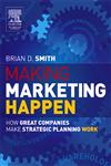 Making Marketing Happen How Great Companies Make Strategic Planning Work,0750662484,9780750662482