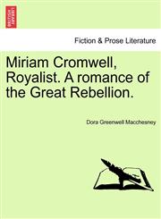 Miriam Cromwell, Royalist. A romance of the Great Rebellion.,1241581630,9781241581633