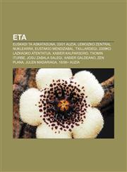 ETA Euskadi Ta Askatasuna, 33|01 auzia, Lemoizko zentral nuklearra, Eustakio Mendizabal, Txillardegi, 2009ko Lazkaoko atentatua,1233042807,9781233042807