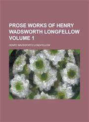 Prose Works of Henry Wadsworth Longfellow Volume 1,1234174111,9781234174118