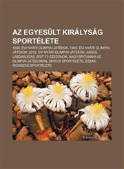 AZ Egyesult Kiralysag Sportelete 1908. Evi Nyari Olimpiai Jatekok, 1948. Evi Nyari Olimpiai Jatekok, 2012. Evi Nyari Olimpiai Jatekok,1232878138,9781232878131