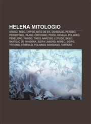 Helena mitologio Areso, Tebo, Orfeo, Mito de ER, Odiseado, Perseo, Persefono, Pajno, Orfeismo, Psiĥo, Semela, Poliniko, Penelopo, Pariso, Tikeo, Narciso, Lotuso, Skilo, Skatolo de Pandora, Sizifa laboro, Nereo, Sizifo, Tritono, Stimfalo, Polimnio,1232961124,9781232961123