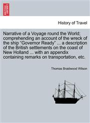 Narrative of a Voyage Round the World; Comprehending an Account of the Wreck of the Ship Governor Ready ... a Description of the British Settlements,1241498555,9781241498559