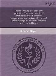 Transforming reform into practice The enactment of standards-based teacher preparation and university school partnerships in clinical practice activity settings.,1243745231,9781243745231