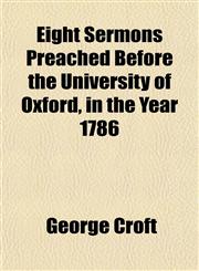 Eight Sermons Preached Before the University of Oxford, in the Year 1786,1152516124,9781152516120