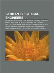 German electrical engineers Werner von Siemens, Carl Wilhelm Siemens, Heinrich Göbel, Walter H. Schottky, Reinhold Rudenberg,1155896793,9781155896793
