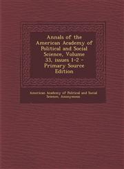 Annals of the American Academy of Political and Social Science, Volume 33, Issues 1-2 - Primary Source Edition,1294166123,9781294166122