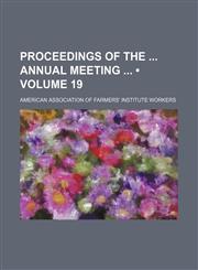 Proceedings of the Annual Meeting (Volume 19),1151140791,9781151140791