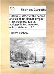 Gibbon's History of the decline and fall of the Roman Empire, in six volumes, quarto, abridged in two volumes, octavo  Volume 1 of 2,1170594476,9781170594476