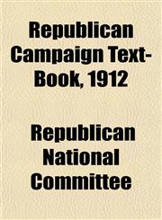 Republican Campaign Text-Book, 1912,1152098799,9781152098794