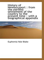 History of Newburyport from the earliest settlement of the country to the present time : with a bi,1116337894,9781116337891