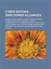 Cyber Nations - Sanctioned Alliances Formerly Sanctioned Alliances, Viridian Entente, Atlantis, Coalition of Defensive States, Commonwealth of Sovere,123469963X,9781234699635
