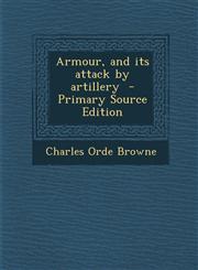 Armour, and Its Attack by Artillery,1289814988,9781289814984