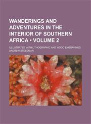 Wanderings and Adventures in the Interior of Southern Africa (Volume 2); Illustrated With Lithographic and Wood Engravings,1235201392,9781235201394