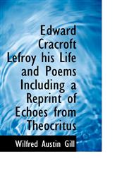 Edward Cracroft Lefroy his Life and Poems Including a Reprint of Echoes from Theocritus,1117320502,9781117320502