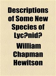 Descriptions of Some New Species of Lycænidæ,1154589145,9781154589146