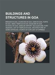 Buildings and Structures in Goa Bridges in Goa, Churches in Goa, Dams in Goa, Forts in Goa, Hindu Temples in Goa, Museums in Goa, Schools in Goa, Dab,1156684595,9781156684597