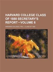 Harvard College Class of 1880 Secretary's Report (Volume 6),1154306550,9781154306552