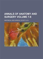 Annals of Anatomy and Surgery Volume 7-8,1236912071,9781236912077