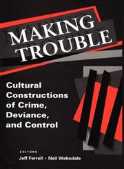 Making Trouble Cultural Constructions of Crime, Deviance, and Control,0202306186,9780202306186