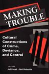 Making Trouble Cultural Constructions of Crime, Deviance, and Control,0202306186,9780202306186
