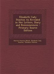 Elizabeth Cady Stanton as Revealed in Her Letters, Diary and Reminiscences - Primary Source Edition,1295508230,9781295508235