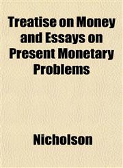 Treatise on Money and Essays on Present Monetary Problems,115208223X,9781152082236