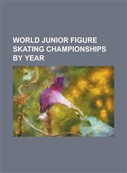 World Junior Figure Skating Championships by Year 1976 World Junior Figure Skating Championships, 1984 World Junior Figure Skating Championships, 199,1155301714,9781155301716